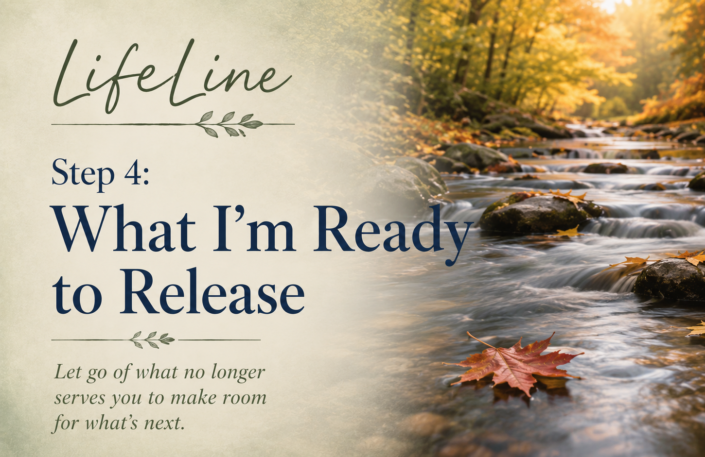 Autumn stream flowing through a forest with colorful leaves floating on the water and the title LifeLine Step 4: What I'm Ready to Release.